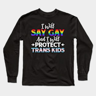 Say Gay And Protect Trans Kids LGBTQ Pride Month Apparel Long Sleeve T-Shirt